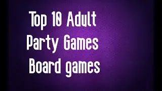 Top 10 Adult Party Games - Board games - Adult Parties !