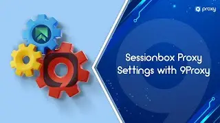 9Proxy | Sessionbox Proxy Settings with 9Proxy