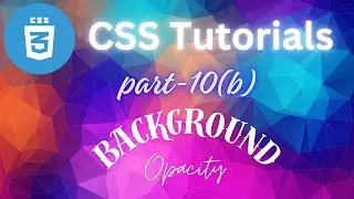 How to give Opacity in CSS for different Scenarios ? | Part 10 (B)