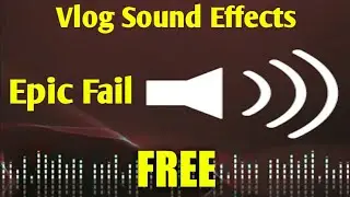 VLOG FREE Sound Effects Epic Fail HD