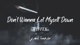 NEFFEX - Don't Wanna Let Myself Down (lyrics مترجمة)