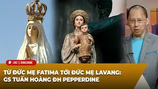 Hội Luận Trong Tuần P3 (09-13-24) Từ Đức Mẹ Fatima tới Đức Mẹ Lavang: GS Tuấn Hoàng ĐH Pepperdine