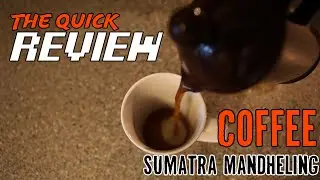 Coffee - Sumatra Mandheling - The Quick Review