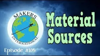 Makers International Ep. #105 - Material Sources