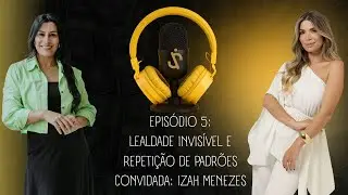 Episode 5: Invisible Loyalty and Pattern Repetition with Izah Menezes