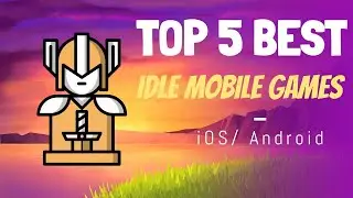 Top 5 Free AFK Idle Gameplay Mobile Games For iOS and Android June 2020