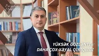 MÜNASİBƏTLƏRDƏ XƏYAL QIRIQLIĞLARINA UĞRUYURAM - Psixoloq Elnur Rüstəmov