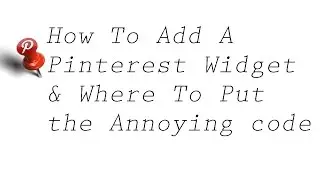 How To Add A Pinterest Widget & Where to put the annoying code