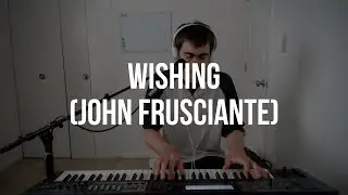 Piano Cover #95: Wishing (John Frusciante)
