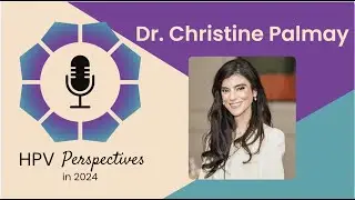 Patient Education on HPV-Related Diseases with Dr. Christine Palmay | HPV Perspectives