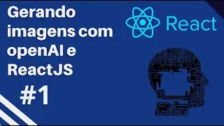 USANDO INTELIGÊNCIA ARTIFICIAL PRA CRIAR IMAGENS COM REACT | #1