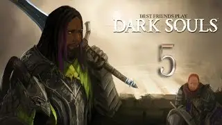 Best Friends Play Dark Souls (Part 5)