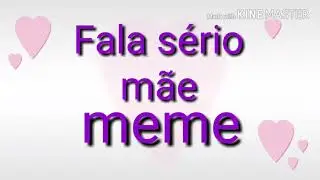 Fala sério mãe *Meme*