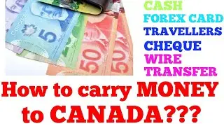 Best ways to carry money to CANADA!!!