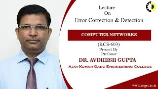 ERROR CORRECTION & DETECTION | COMPUTER NETWORK | LECTURE 02 BY DR. AVDHESH GUPTA | AKGEC