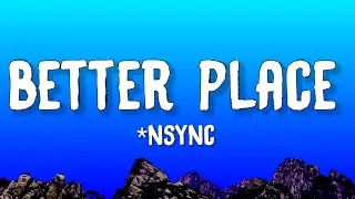 NSYNC - Better Place (Lyrics)