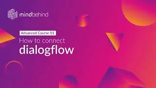 Advanced Course 01 How to connect Dialogflow