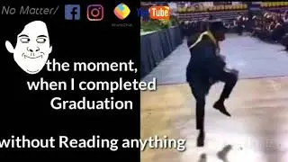 Moment of completed Graduation 😄😃 without Reading anything || No Matter