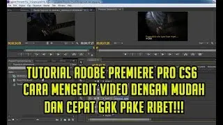 CARA MUDAH DAN CEPAT MENGEDIT VIDEO DI ADOBE PREMIERE PRO CS6