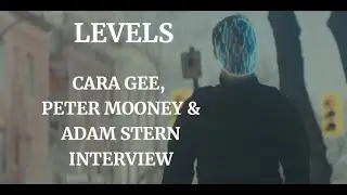 LEVELS - CARA GEE, PETER MOONEY & ADAM STERN INTERVIEW (2024)