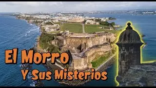 Castillo San Felipe del Morro Puerto Rico, su Historia y algunos Misterios