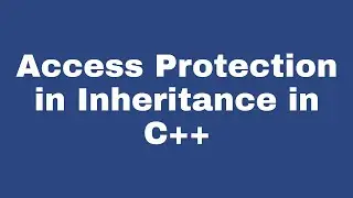 Access Protection in Inheritance in C++ Programming (Part 10) | By Professor Pankaj Gupta | BIIT