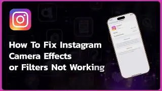 How To Fix Instagram Camera Effects or Filters Not Working