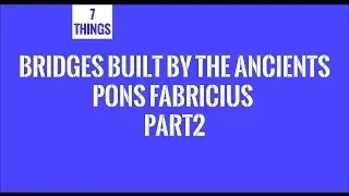 Bridges Built By The Ancients - Pons Fabricius Part 2