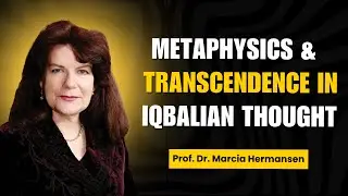 Metaphysics & Transcendence in Iqbalian Thought | Prof. Dr. Marcia Hermansen
