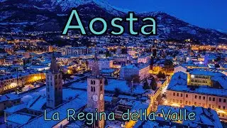 AOSTA -  LA REGINA DELLA VALLE (4K)