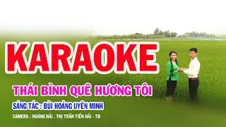 KARAOKE ( THÁI BÌNH QUÊ HƯƠNG TÔI ) Bản Chuẩn - SÁNG TÁC : BÙI HOÀNG UYÊN MINH / SONG CA