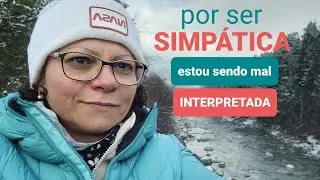 POR SER SIMPÁTICA,  ESTOU SENDO MAL INTERPRETADA 🙄