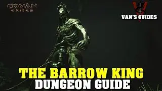 Conan Exiles -The Barrow King Beneath Guide Updated 6.15.19