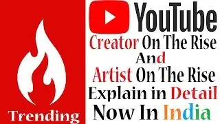 'Youtube Trending' | Creator On The Rise And Artist On The Rise | Explain In Detail | Now In India