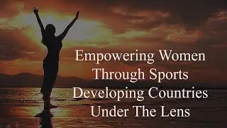 Empowering women in developing countries through sport - Professor Kuldeep Kumar & Ms Sneha Raut