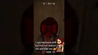 Bug in Evil Nun the Broken Mask Explosive doll 🤷 