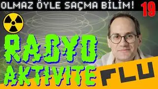 Radyoaktivite – Olmaz Öyle Saçma Bilim – Prof. Erkcan Özcan & Serpil Özcan & İlker Canikligil – B19