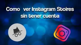 COMO VER INSTAGRAM ST0RI3S SIN QUE TENER CUENTA