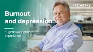 Burnout and depressive episodes. Eugene Kaspersky's experience