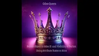 Button Object in Odoo 15 and Visibility of Button Using Attribute States or Attrs