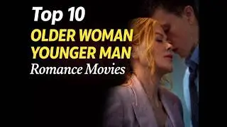 Top 10 Older Woman Younger Man Romance Movies (Part 2)