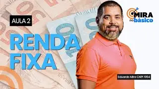 Mira no Básico - Aula 2 - Tudo sobre renda fixa e seus ativos