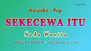 Sekecewa Itu - Karaoke NADA WANITA - ANGGA CHANDRA - Valdy Nyonk Version
