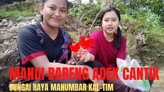 MANDI BARENG ADEK ADEK CANTIK || SUNGAI RAYA MANUMBAR KAL-TIM