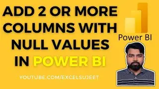 Add 2 or More Columns with Null Values in Power BI by @ExcelSujeet