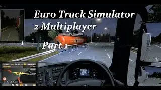 Euro Truck Simulator 2 Multiplayer Part 1: Parkings a B*tch