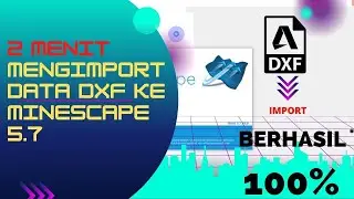 TUTORIAL | CARA MENGIMPORT DATA DXF KEDALAM MINESCAPE 5 7 | TUTORIAL MINESCAPE 5.7