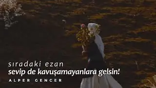 Sıradaki Ezan Sevip De Kavuşamayanlar İçin Gelsin | Alper Gencer