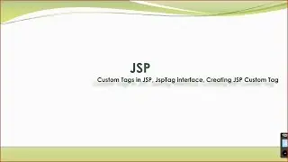 Custom Tags in JSP, JspTag interface, Creating JSP Custom Tag