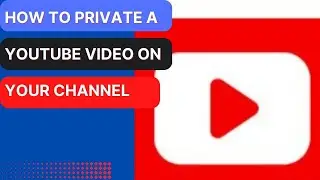 How To Private a Youtube Video On Your Channel